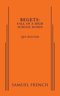 Begets: Fall of a High School Ronin by Qui Nguyen