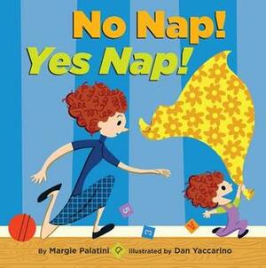 No Nap! Yes Nap! by Dan Yaccarino, Margie Palatini