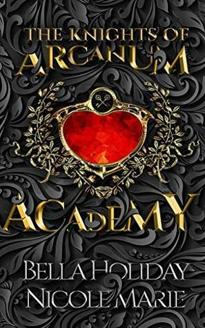 Knights of Arcanum Academy by Nicole Marie, Bella Holiday