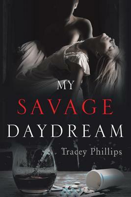 My Savage Daydream by Tracey Phillips