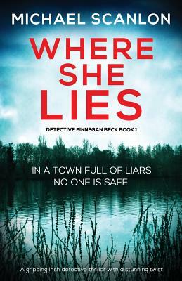 Where She Lies: A Gripping Irish Detective Thriller with a Stunning Twist by Michael Scanlon