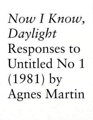 Now I Know, Daylight: responses to Untitled No 1 (1989) by Agnes Martin by Richard Porter