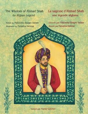 The Wisdom of Ahmad Shah -- La sagesse d'Ahmad Shah: English-French Edition by Palwasha Bazger Salam