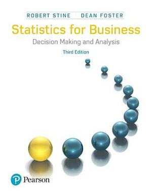 Statistics for Business: Decision Making and Analysis by Dean Foster, Robert Stine