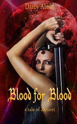 Blood for Blood, a Tale of Zytarri by Darcy Abriel