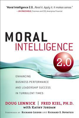 Moral Intelligence 2.0: Enhancing Business Performance and Leadership Success in Turbulent Times (Paperback) by Doug Lennick, Fred Kiel