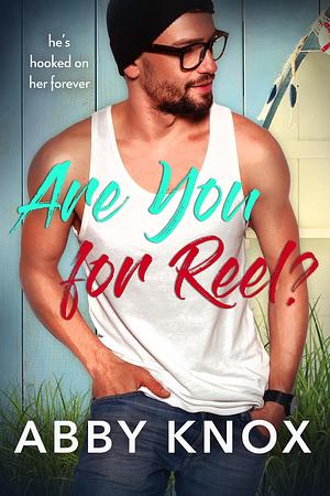 Are You For Reel? by Abby Knox, Abby Knox