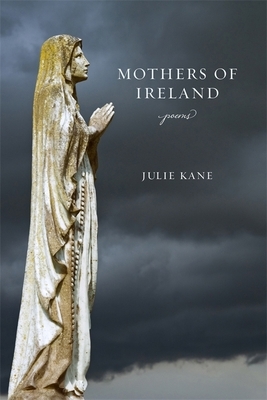 Mothers of Ireland: Poems by Julie Kane