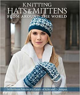 Knitting Hats & Mittens from Around the World: 34 Heirloom Patterns in a Variety of Styles and Techniques by Janine Kosel, Kari Cornell