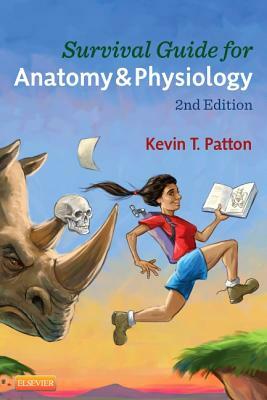 Survival Guide for Anatomy & Physiology: Tips, Techniques, and Shortcuts for Learning about the Structure and Function of the Human Body with Style, E by Kevin T. Patton