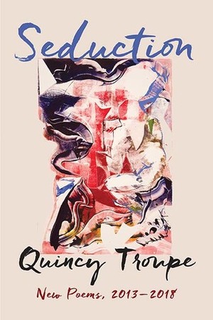Seduction: New Poems, 2013-2018 by Quincy Troupe
