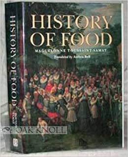A History Of Food by Maguelonne Toussaint-Samat