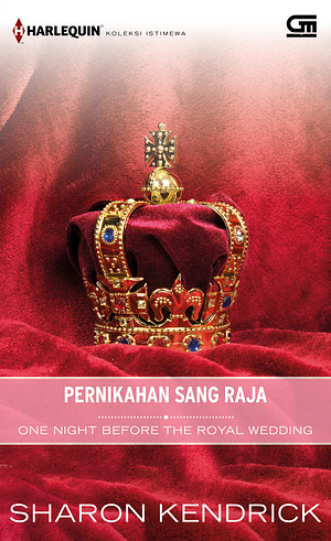 Pernikahan Sang Raja - One Night Before the Royal Wedding by Sharon Kendrick, Sharon Kendrick