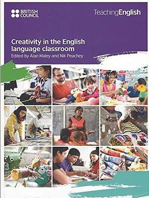 Creativity in the English Language Classroom by Alan Maley, Nik Peachey