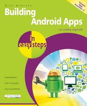 Building Android Apps in Easy Steps: Covers App Inventor 2 by Mike McGrath