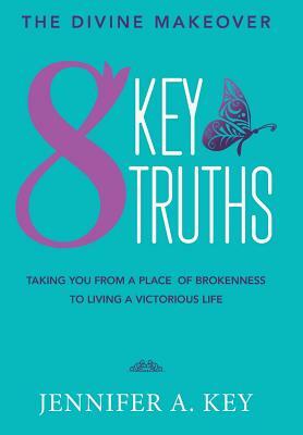 The Divine Makeover: Eight Key Truths by Jennifer Key