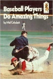 Baseball Players Do Amazing Things by Mel Cebulash