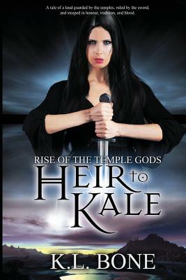 Rise of the Temple Gods: Heir to Kale by K. L. Bone