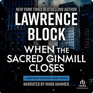 When the Sacred Ginmill Closes by Lawrence Block