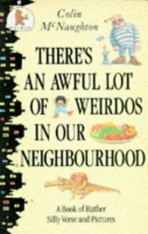 There's an Awful Lot of Weirdos in Our Neighbourhood: A Book of Rather Silly Verse and Pictures by Colin McNaughton