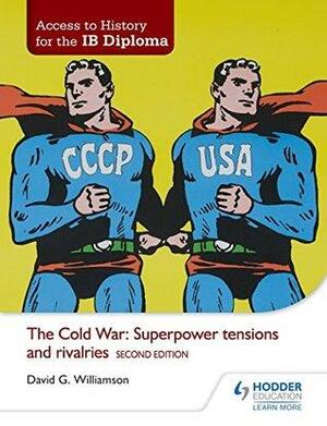 Access to History for the IB Diploma: The Cold War: Superpower Tensions and Rivalries by David G. Williamson