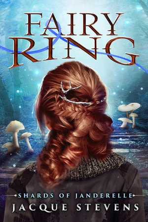 Fairy Ring: Shards of Janderelle by Jacque Stevens