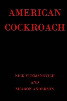 American Cockroach by Nick Vukmanovich, Sharon Anderson