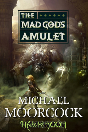 Hawkmoon: The Mad God's Amulet: The Mad God's Amulet by Michael Moorcock