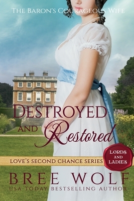 Destroyed & Restored: The Baron's Courageous Wife by Bree Wolf