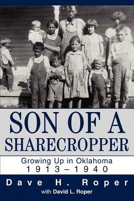 Son of a Sharecropper: Growing Up in Oklahoma 1913-1940 by David L. Roper