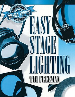 Easy Stage Lighting: Lillenas Drama Topics Series by Tim Freeman