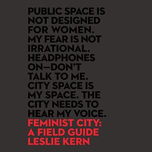 Feminist City: Claiming Space in a Man-Made World by Leslie Kern