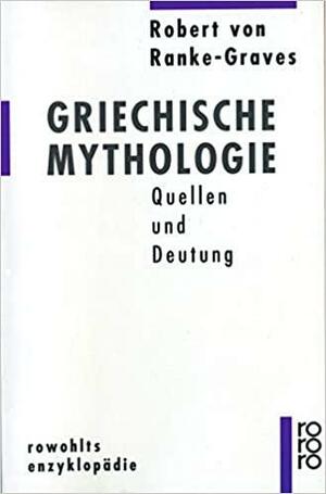 Griechische Mythologie. Quellen und Deutung by Robert Graves