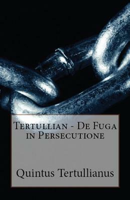 De Fuga in Persecutione by Tertullian
