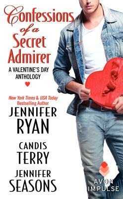 Confessions of a Secret Admirer: A Valentine's Day Anthology by Candis Terry, Jennifer Seasons, Jennifer Ryan