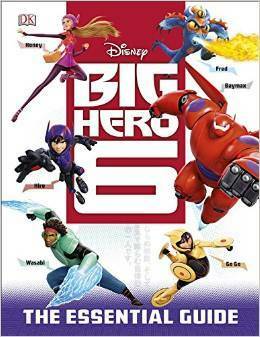 Big Hero 6: The Essential Guide by Glenn Dakin