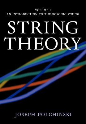 String Theory: Volume 1, an Introduction to the Bosonic String by Joseph Polchinski