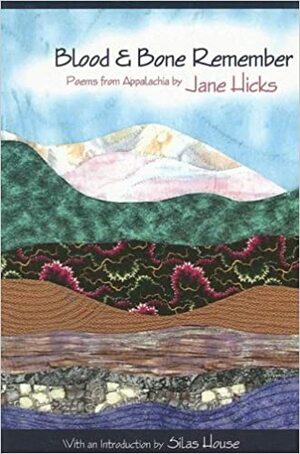 Blood & Bone Remember: Poems from Appalachia by Jane Hicks