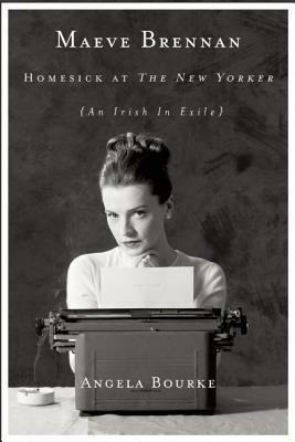 Maeve Brennan: Homesick at the New Yorker by Angela Bourke