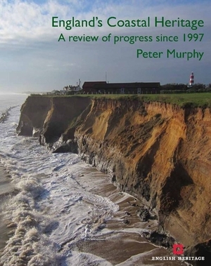 England's Coastal Heritage: A Review of Progress Since 1997 by Peter Murphy