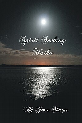 Spirit Seeking Haiku by Jesse Sharpe