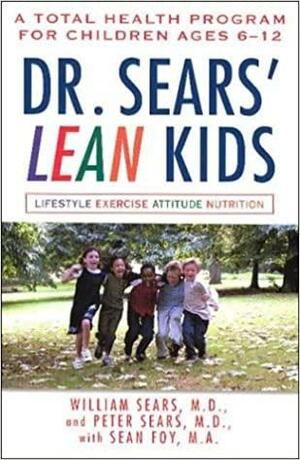 Dr. Sears' L.E.A.N. Kids: A Total Health Program for Children Ages 6-11 by William Sears, Peter Sears, Sean Foy