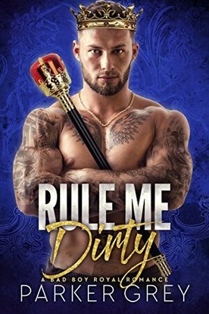 Rule Me Dirty by Parker Grey