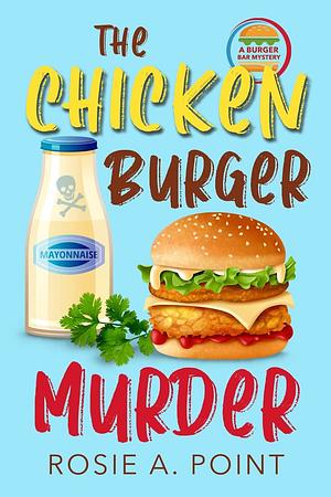The Chicken Burger Murder by Rosie A. Point