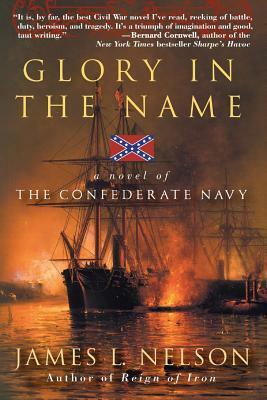 Glory in the Name: A Novel of the Confederate Navy by James L. Nelson