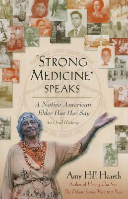 Strong Medicine Speaks: A Native American Elder Has Her Say by Amy Hill Hearth