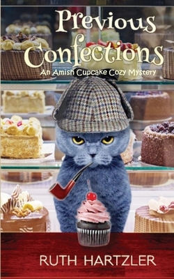 Previous Confections: An Amish Cupcake Cozy Mystery by Ruth Hartzler