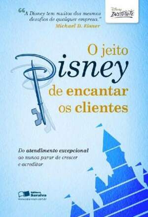 O jeito Disney de encantar os clientes by The Walt Disney Company, Theodore Kinni, Michael D. Eisner