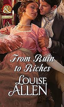 From Ruin to Riches (Mills &amp; Boon Historical) by Louise Allen