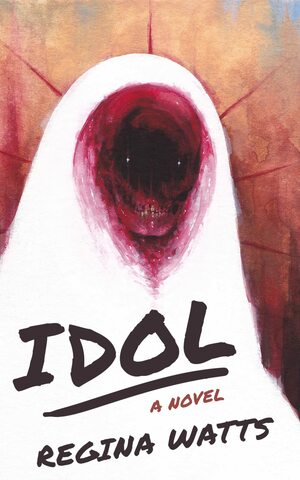 Idol: A Horror Novel by Regina Watts